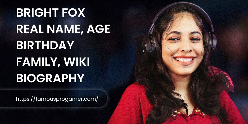 Bright Fox Real Name Age Birthday Family Wiki Biography