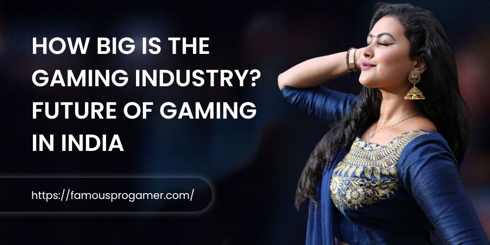 How Big is the Gaming Industry? Future of Gaming in India